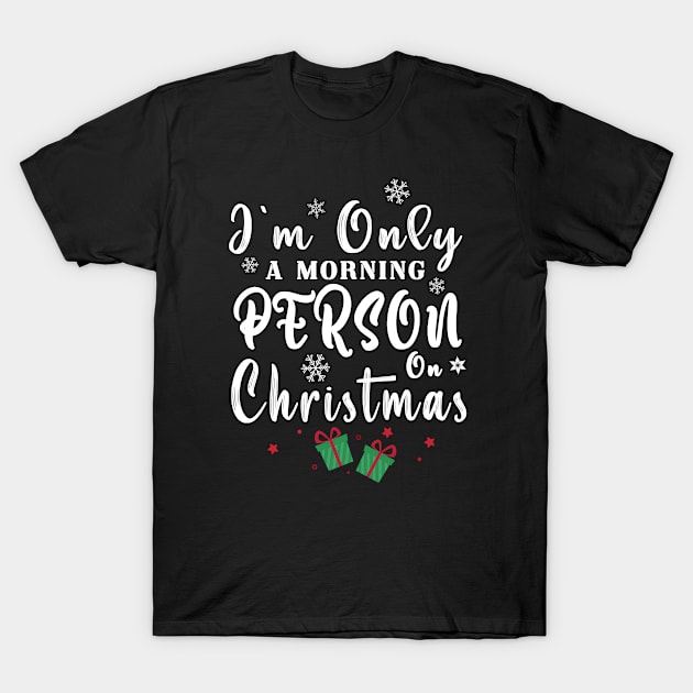 I'm Only A Morning Person On Christmas T-Shirt by BouchFashion